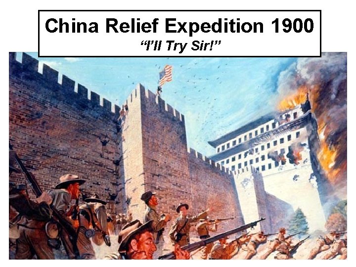 China Relief Expedition 1900 “I’ll Try Sir!” 