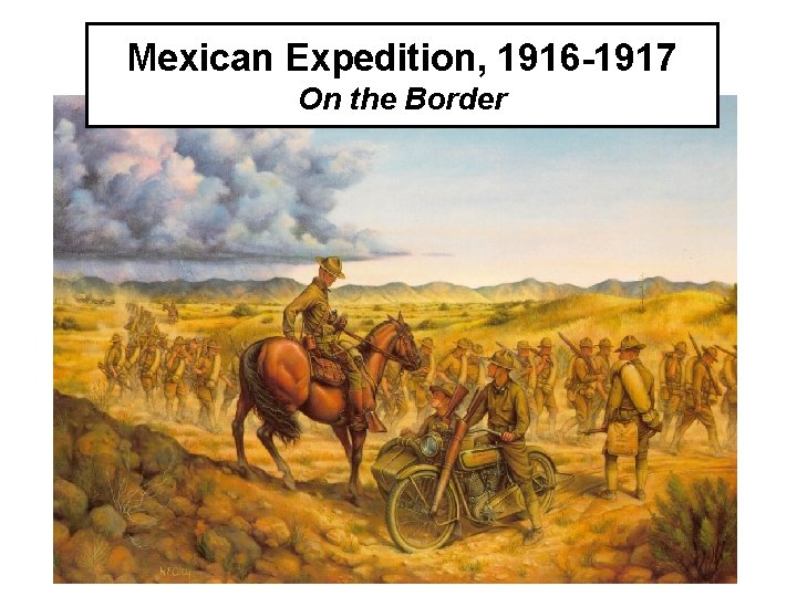 Mexican Expedition, 1916 -1917 On the Border 