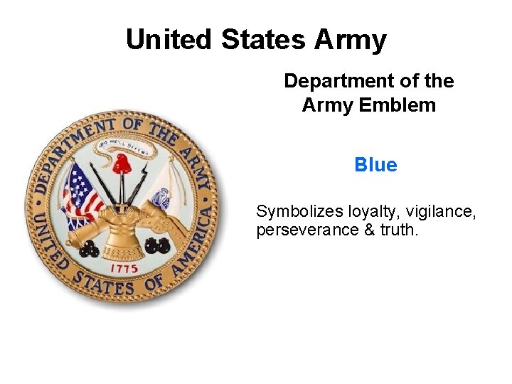 United States Army Department of the Army Emblem Blue Symbolizes loyalty, vigilance, perseverance &