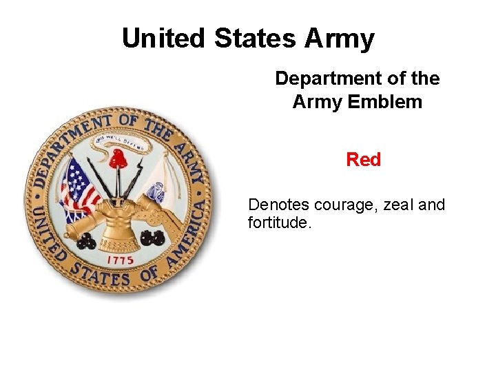 United States Army Department of the Army Emblem Red Denotes courage, zeal and fortitude.