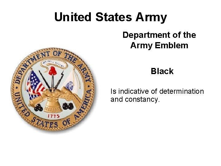 United States Army Department of the Army Emblem Black Is indicative of determination and