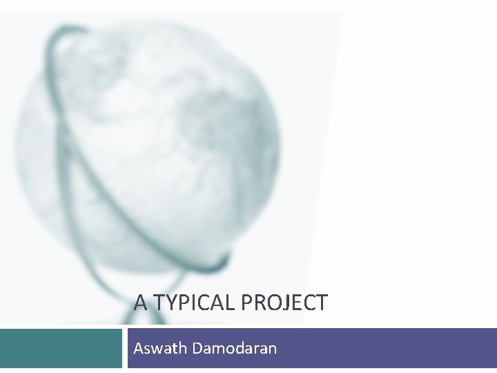 A TYPICAL PROJECT Aswath Damodaran 