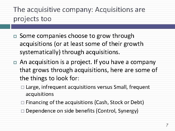 The acquisitive company: Acquisitions are projects too Some companies choose to grow through acquisitions