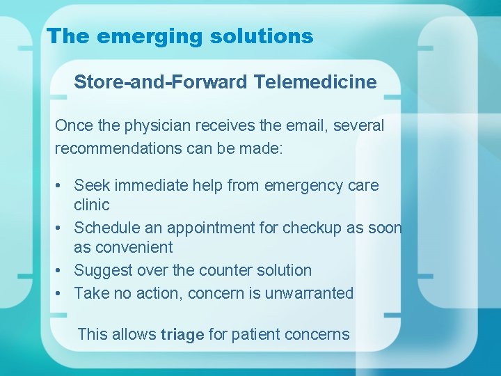 The emerging solutions Store-and-Forward Telemedicine Once the physician receives the email, several recommendations can
