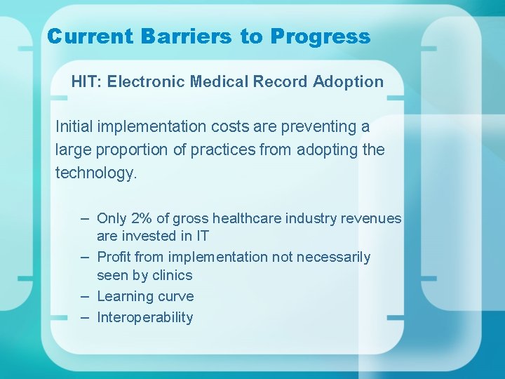 Current Barriers to Progress HIT: Electronic Medical Record Adoption Initial implementation costs are preventing