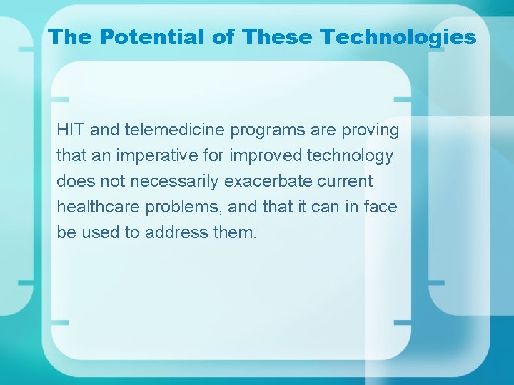 The Potential of These Technologies HIT and telemedicine programs are proving that an imperative