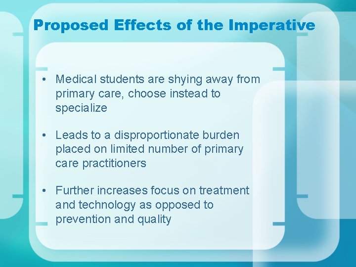 Proposed Effects of the Imperative • Medical students are shying away from primary care,
