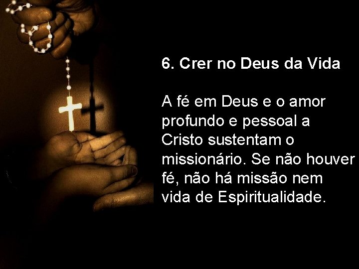 6. Crer no Deus da Vida A fé em Deus e o amor profundo