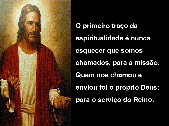 O primeiro traço da espiritualidade é nunca esquecer que somos chamados, para a missão.