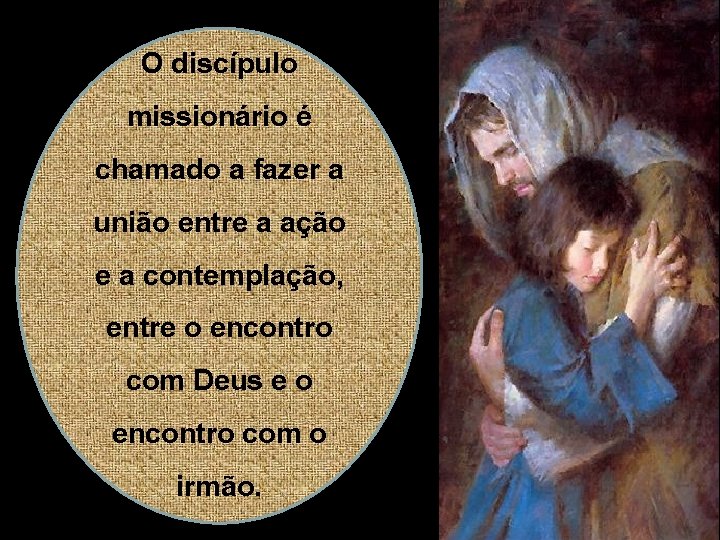 O discípulo missionário é chamado a fazer a união entre a ação e a