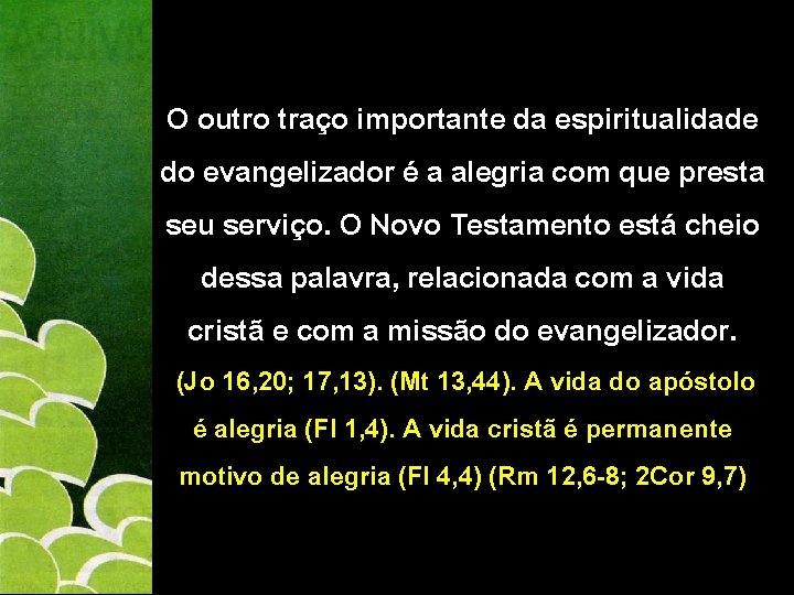 O outro traço importante da espiritualidade do evangelizador é a alegria com que presta