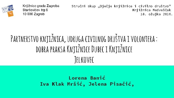 Stručni skup „Dječje knjižnice i civilno društvo” Knjižnica Medveščak 18. ožujka 2016. Partnerstvo knjižnica,