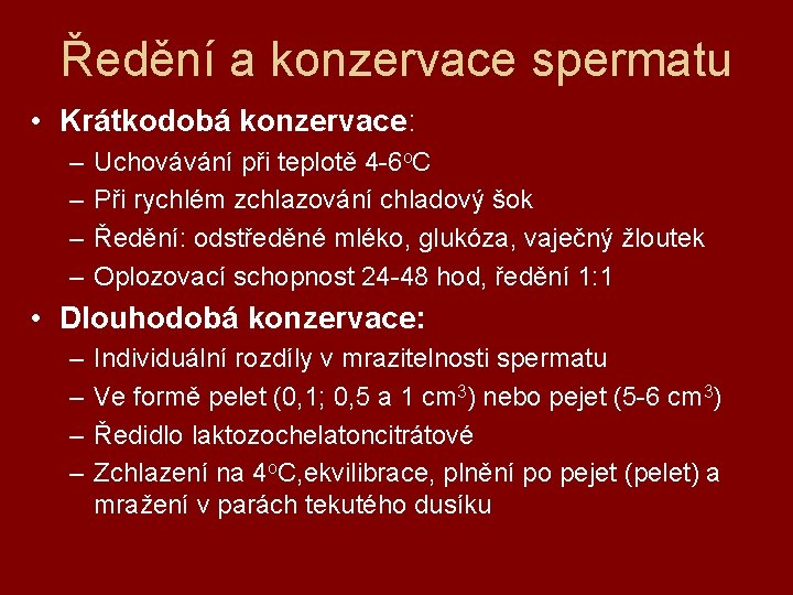 Ředění a konzervace spermatu • Krátkodobá konzervace: – – Uchovávání při teplotě 4 -6