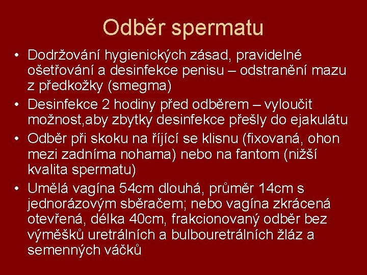 Odběr spermatu • Dodržování hygienických zásad, pravidelné ošetřování a desinfekce penisu – odstranění mazu