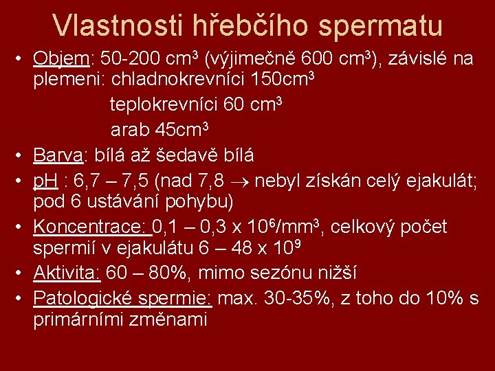 Vlastnosti hřebčího spermatu • Objem: 50 -200 cm 3 (výjimečně 600 cm 3), závislé