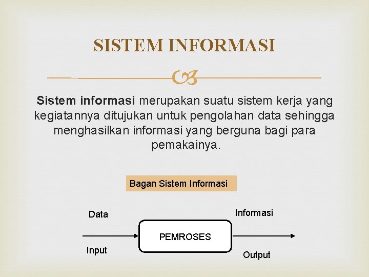 SISTEM INFORMASI Sistem informasi merupakan suatu sistem kerja yang kegiatannya ditujukan untuk pengolahan data SISTEM INFORMASI Sistem informasi merupakan suatu sistem kerja yang kegiatannya ditujukan untuk pengolahan data