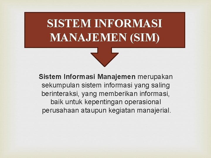 SISTEM INFORMASI MANAJEMEN (SIM) Sistem Informasi Manajemen merupakan sekumpulan sistem informasi yang saling berinteraksi,