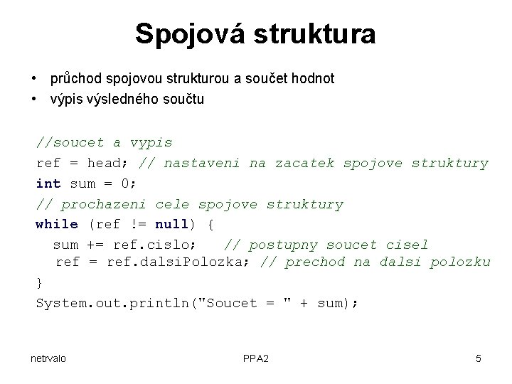 Spojová struktura • průchod spojovou strukturou a součet hodnot • výpis výsledného součtu //soucet