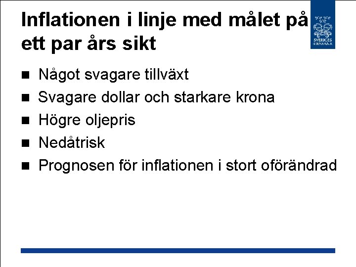 Inflationen i linje med målet på ett par års sikt n n n Något