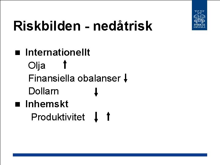 Riskbilden - nedåtrisk Internationellt Olja Finansiella obalanser Dollarn n Inhemskt Produktivitet n 