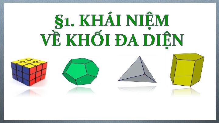 § 1. KHÁI NIỆM VỀ KHỐI ĐA DIỆN Biên soạn: Đặng Trung Hiếu –