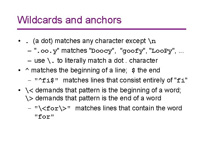 Wildcards and anchors • . (a dot) matches any character except n – ".