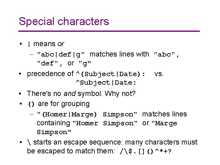 Special characters • | means or – "abc|def|g" matches lines with "abc", "def", or