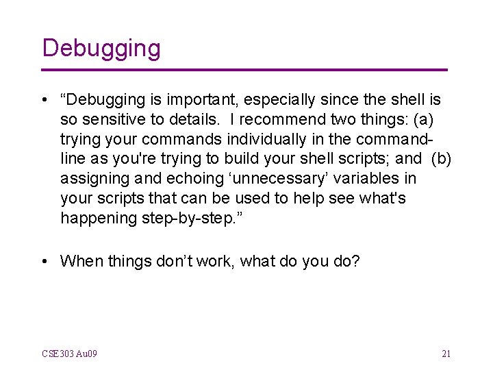 Debugging • “Debugging is important, especially since the shell is so sensitive to details.