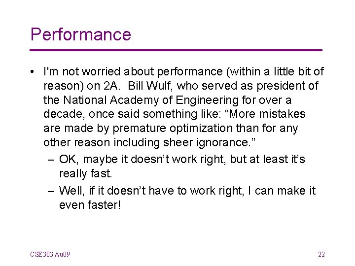 Performance • I'm not worried about performance (within a little bit of reason) on