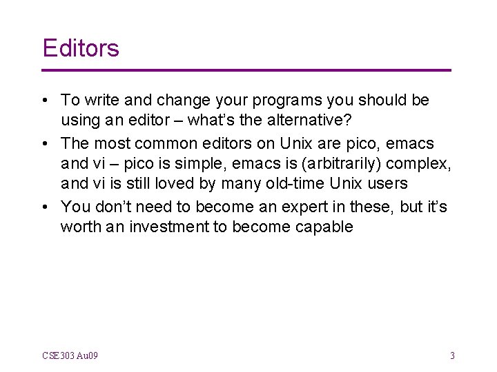 Editors • To write and change your programs you should be using an editor