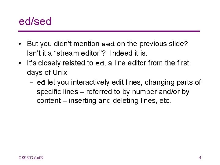 ed/sed • But you didn’t mention sed on the previous slide? Isn’t it a