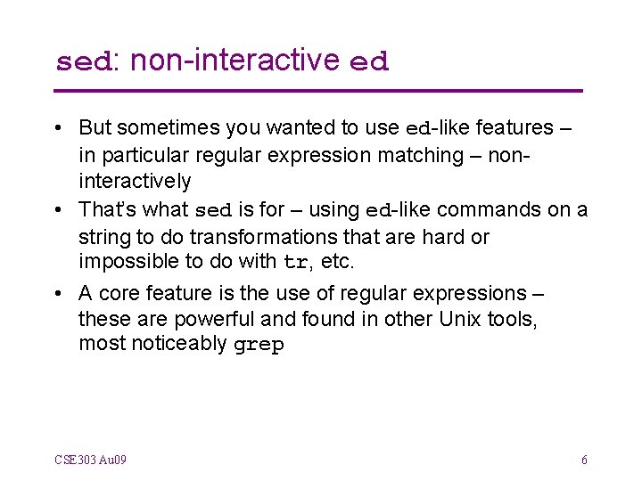 sed: non-interactive ed • But sometimes you wanted to use ed-like features – in