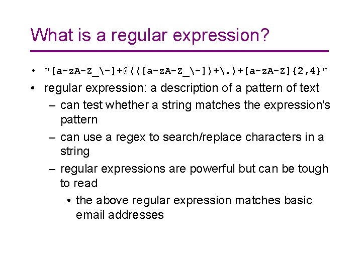 What is a regular expression? • "[a-z. A-Z_-]+@(([a-z. A-Z_-])+. )+[a-z. A-Z]{2, 4}" • regular