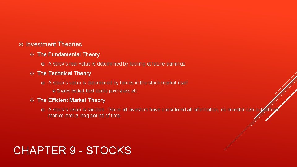  Investment Theories The Fundamental Theory A stock’s real value is determined by looking