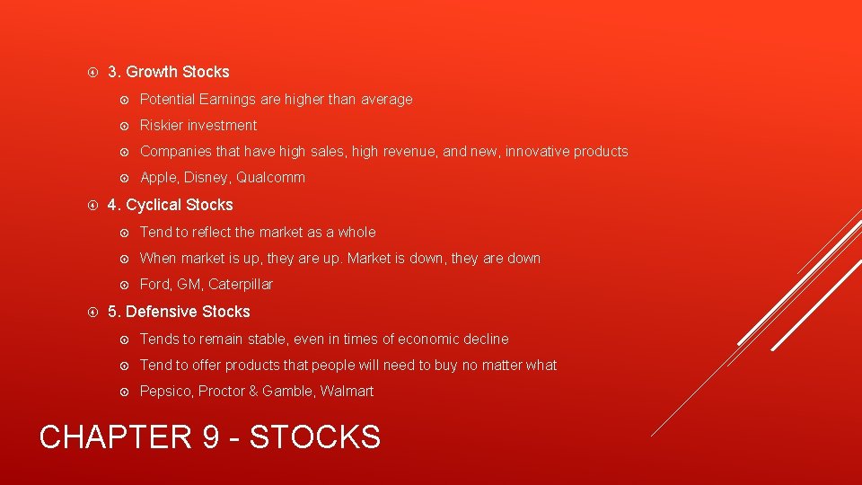  3. Growth Stocks Potential Earnings are higher than average Riskier investment Companies that