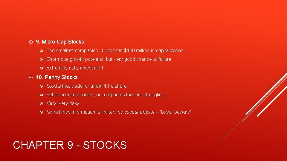  9. Micro-Cap Stocks The smallest companies. Less than $100 million in capitalization Enormous