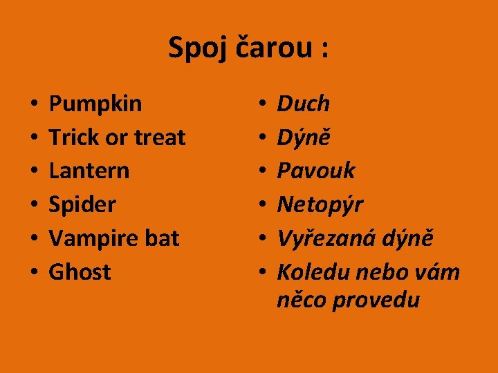 Spoj čarou : • • • Pumpkin Trick or treat Lantern Spider Vampire bat