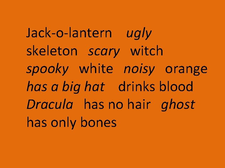 Jack-o-lantern ugly skeleton scary witch spooky white noisy orange has a big hat drinks