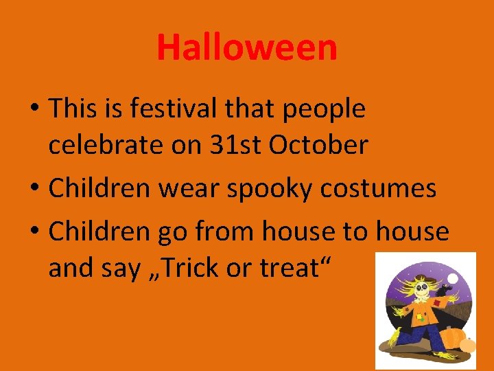 Halloween • This is festival that people celebrate on 31 st October • Children