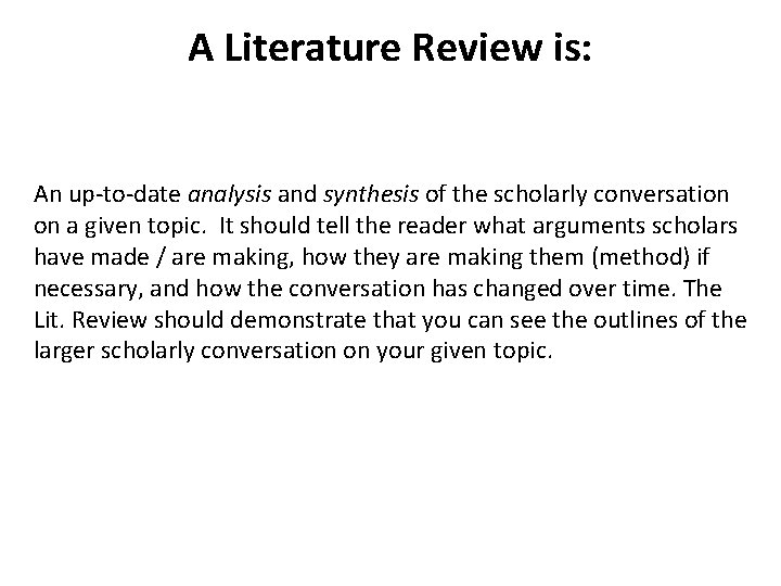 A Literature Review is: An up-to-date analysis and synthesis of the scholarly conversation on