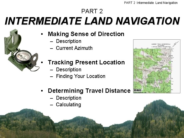 PART 2 Intermediate Land Navigation PART 2 INTERMEDIATE LAND NAVIGATION • Making Sense of