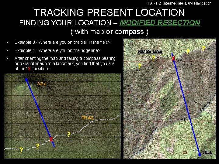 PART 2 Intermediate Land Navigation TRACKING PRESENT LOCATION FINDING YOUR LOCATION – MODIFIED RESECTION