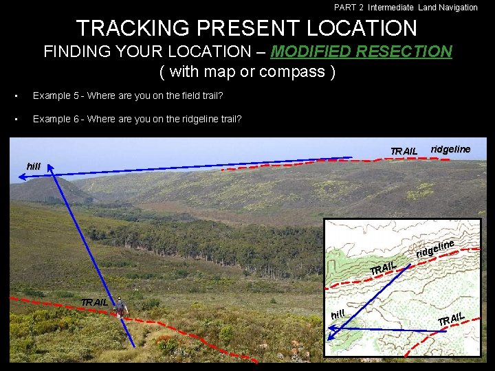 PART 2 Intermediate Land Navigation TRACKING PRESENT LOCATION FINDING YOUR LOCATION – MODIFIED RESECTION