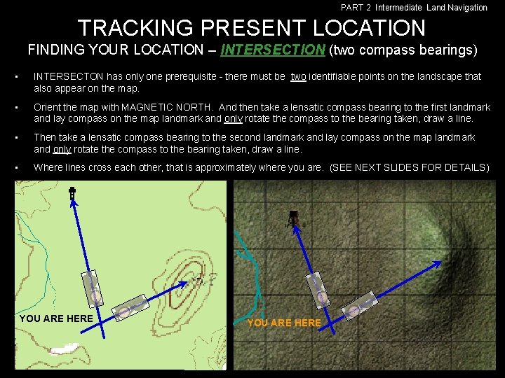 PART 2 Intermediate Land Navigation TRACKING PRESENT LOCATION FINDING YOUR LOCATION – INTERSECTION (two