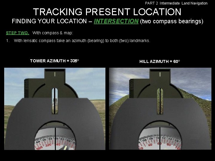 PART 2 Intermediate Land Navigation TRACKING PRESENT LOCATION FINDING YOUR LOCATION – INTERSECTION (two