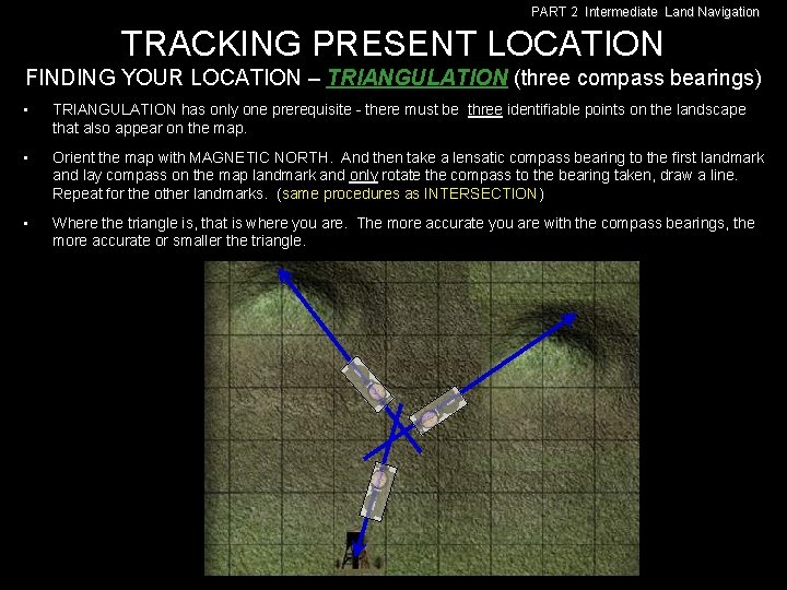 PART 2 Intermediate Land Navigation TRACKING PRESENT LOCATION FINDING YOUR LOCATION – TRIANGULATION (three