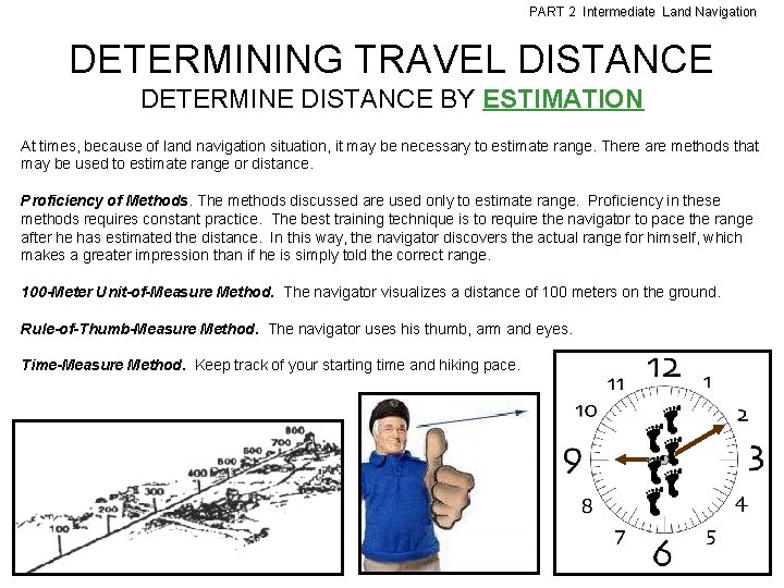 PART 2 Intermediate Land Navigation DETERMINING TRAVEL DISTANCE DETERMINE DISTANCE BY ESTIMATION At times,