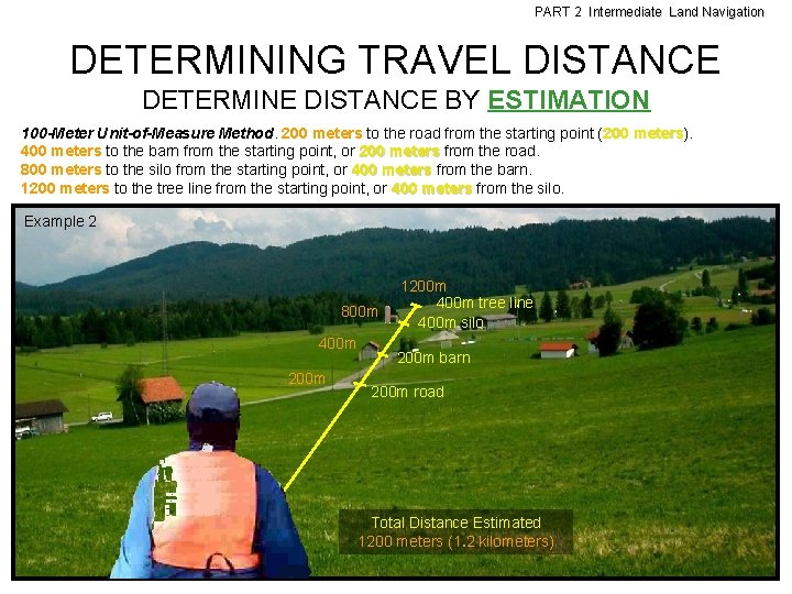 PART 2 Intermediate Land Navigation DETERMINING TRAVEL DISTANCE DETERMINE DISTANCE BY ESTIMATION 100 -Meter
