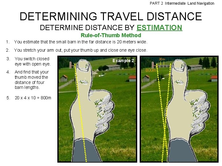 PART 2 Intermediate Land Navigation DETERMINING TRAVEL DISTANCE DETERMINE DISTANCE BY ESTIMATION Rule-of-Thumb Method