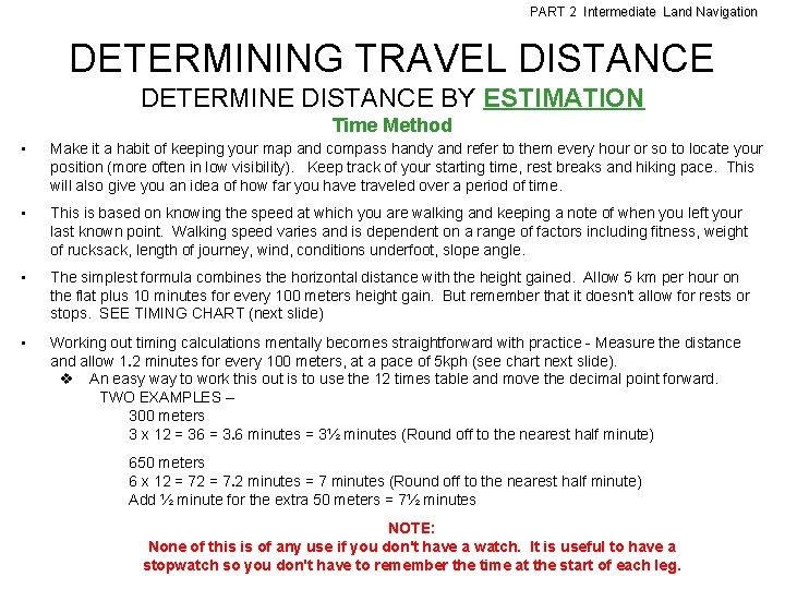 PART 2 Intermediate Land Navigation DETERMINING TRAVEL DISTANCE DETERMINE DISTANCE BY ESTIMATION Time Method